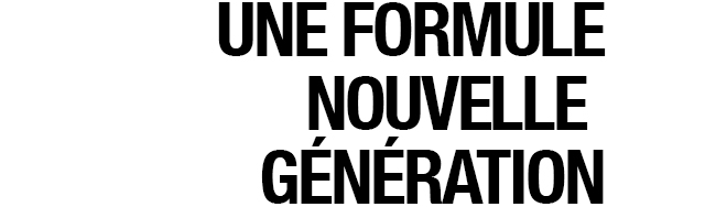 UNE FORMULE NOUVELLE GÉNÉRATION